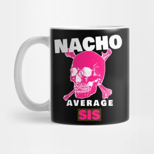 Nacho average Sis 4.0 Mug